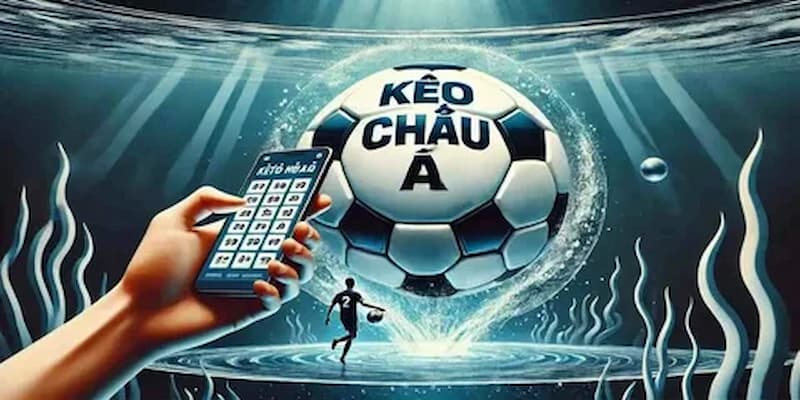 Lý do bạn nên chọn kèo châu Á